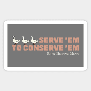 "Serve 'Em to Conserve 'Em" Heritage Ganders Magnet